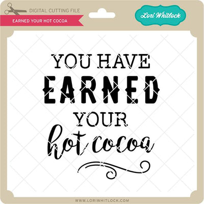Earned Your Hot Cocoa SVG Lori Whitlock 