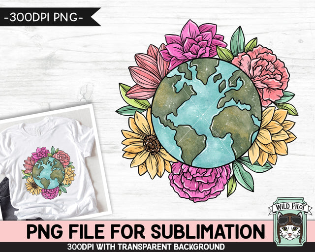 Earth Day SUBLIMATION design, Flower Earth Sublimation, Floral Earth PNG, Earth Day png, Mother Nature png, Save the Earth png, Love the Earth png Sublimation Wild Pilot 
