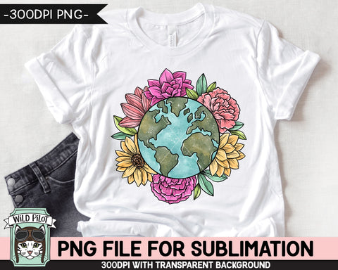 Earth Day SUBLIMATION design, Flower Earth Sublimation, Floral Earth PNG, Earth Day png, Mother Nature png, Save the Earth png, Love the Earth png Sublimation Wild Pilot 