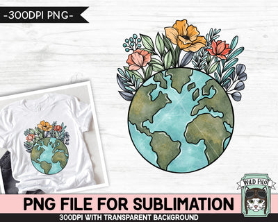 Earth Day SUBLIMATION design, Flower Earth Sublimation, Floral Earth PNG, Earth Day png, Mother Nature png, Save the Earth png, Love the Earth png Sublimation Wild Pilot 