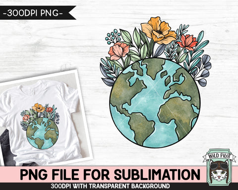 Earth Day SUBLIMATION design, Flower Earth Sublimation, Floral Earth PNG, Earth Day png, Mother Nature png, Save the Earth png, Love the Earth png Sublimation Wild Pilot 
