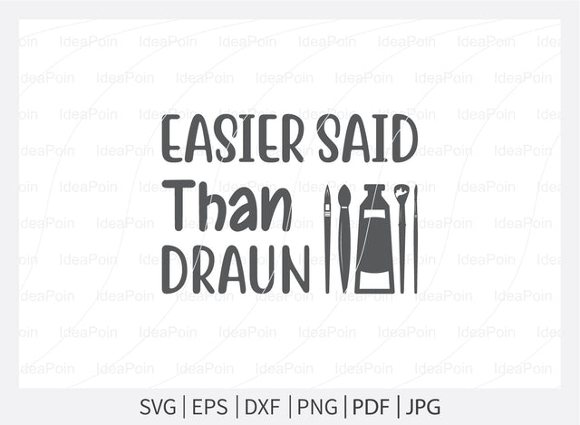 Easier said than draun Svg, Artist Life SVG File, Artist Cut File, Artist Shirt Design, Art SVG, Paintbrush svg, Artist svg, Artist Palette SVG, dxf, eps, png, jpg SVG Dinvect 