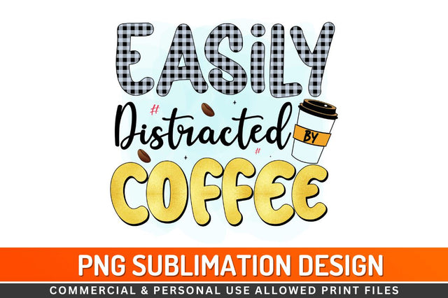 Easily distracted by coffee Sublimation PNG Sublimation Regulrcrative 