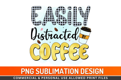 Easily distracted by coffee Sublimation PNG Sublimation Regulrcrative 
