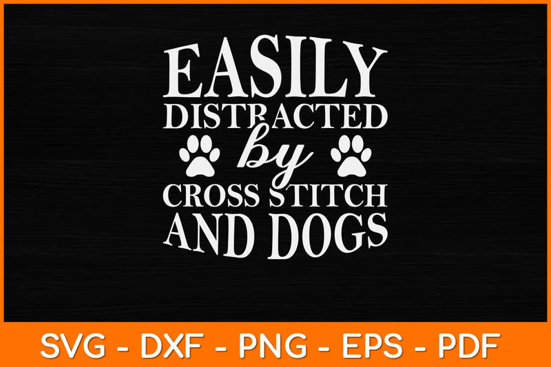 Easily Distracted by Cross Stitch and Dogs Svg Design SVG artprintfile 