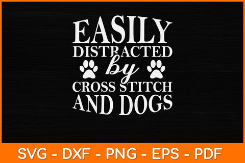 Easily Distracted by Cross Stitch and Dogs Svg Design SVG artprintfile 