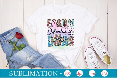 Easily Distracted By Dogs Sublimation SVGs,Quotes and Sayings,Food & Drink,On Sale, Print & Cut Sublimation DesignPlante 503 