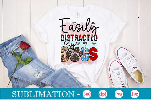 Easily Distracted By Dogs Sublimation SVGs,Quotes and Sayings,Food & Drink,On Sale, Print & Cut Sublimation DesignPlante 503 