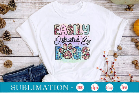 Easily Distracted By Dogs Sublimation SVGs,Quotes and Sayings,Food & Drink,On Sale, Print & Cut Sublimation DesignPlante 503 