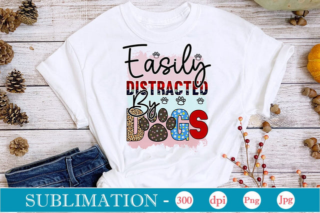 Easily Distracted By Dogs Sublimation SVGs,Quotes and Sayings,Food & Drink,On Sale, Print & Cut Sublimation DesignPlante 503 