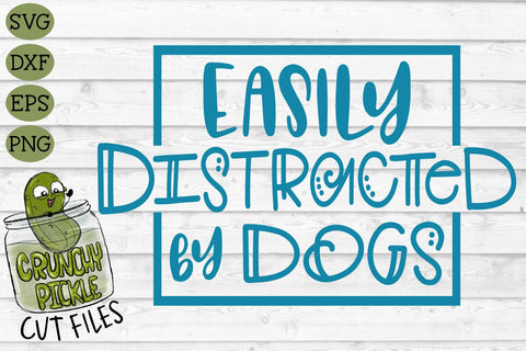 Easily Distracted By Dogs SVG Cut File SVG Crunchy Pickle 