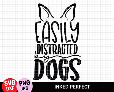 Easily Distracted By Dogs SVG Inked Perfect 