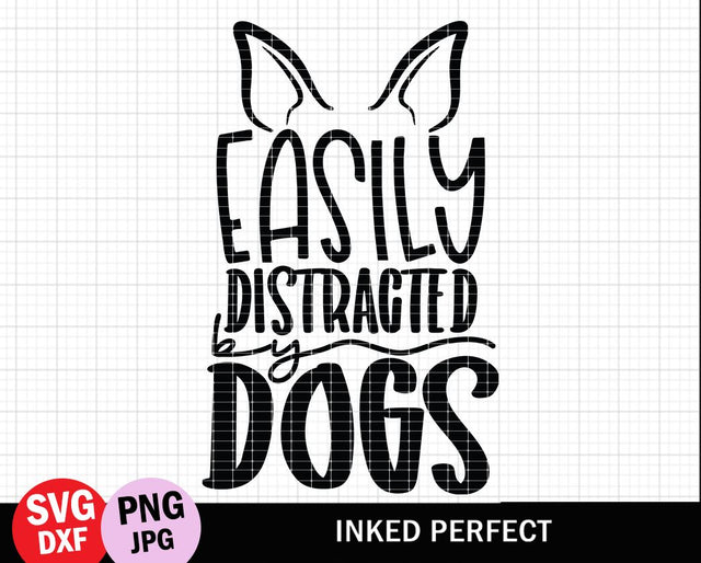 Easily Distracted By Dogs SVG Inked Perfect 