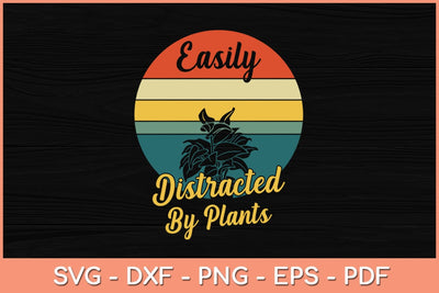 Easily Distracted By Plants Gardening Svg Design SVG artprintfile 