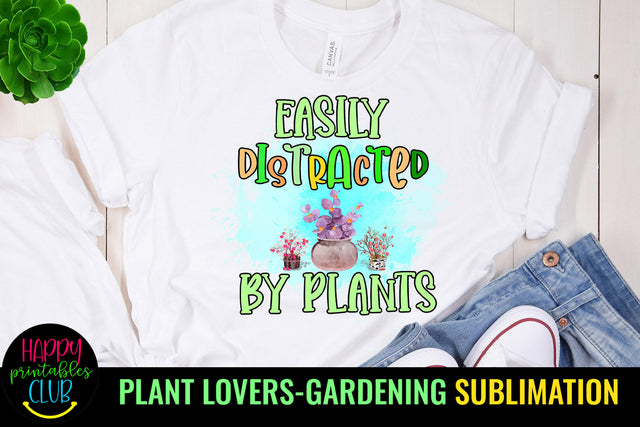 Easily Distracted By Plants I Plant Lover Sublimation Sublimation Happy Printables Club 