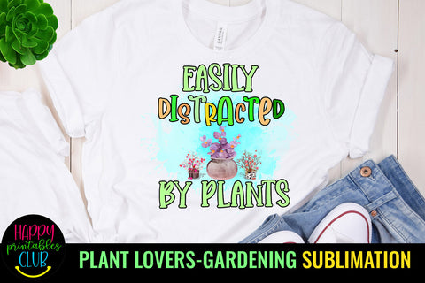 Easily Distracted By Plants I Plant Lover Sublimation Sublimation Happy Printables Club 
