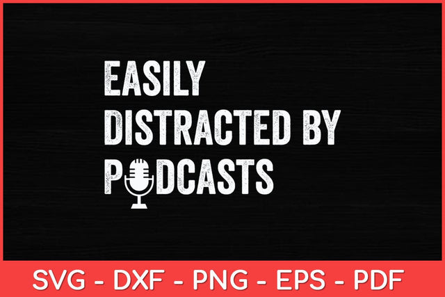 Easily Distracted By Podcasts Podcast Podcasting Svg Design SVG artprintfile 