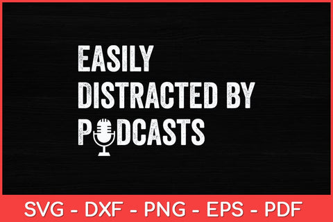 Easily Distracted By Podcasts Podcast Podcasting Svg Design SVG artprintfile 