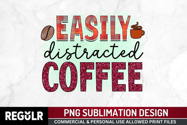Easily distracted coffee Sublimation PNG, Sarcastic Coffee Sublimation Design Sublimation Regulrcrative 
