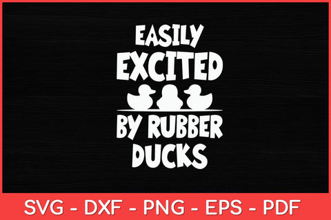 Easily Excited By Rubber Ducks Rubber Duck Svg Design SVG artprintfile 