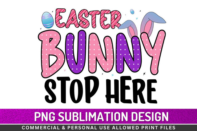 Easter bunny stop here Sublimation PNG Sublimation Regulrcrative 