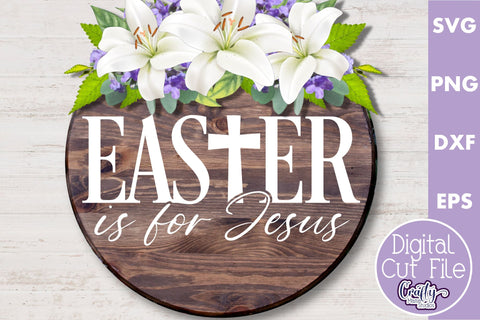 Easter Is For Jesus | Christian Easter Svg | Easter Sign SVG Crafty Mama Studios 