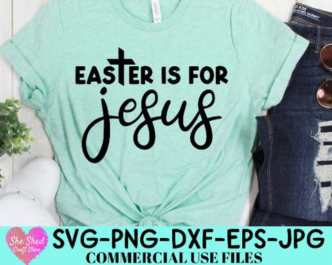 Easter Is For Jesus SVG, Christian Easter Svg, Religious Easter Svg, Happy Easter Svg, Easter Shirt Svg SVG She Shed Craft Store 