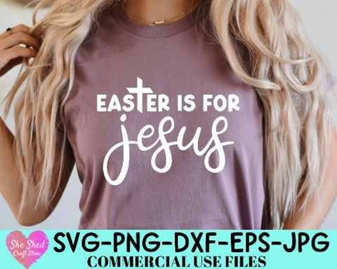 Easter Is For Jesus SVG, Christian Easter Svg, Religious Easter Svg, Happy Easter Svg, Easter Shirt Svg SVG She Shed Craft Store 
