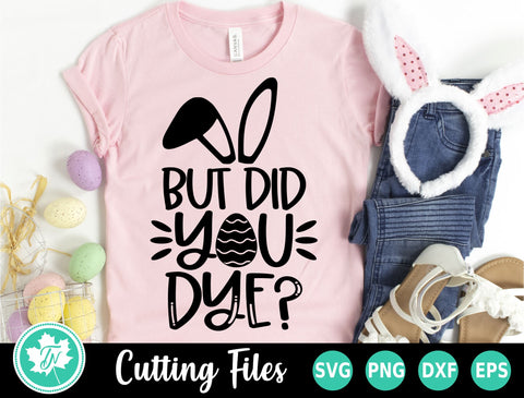 Easter SVG | But Did you Dye? SVG TrueNorthImagesCA 