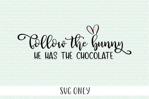 Easter SVG - Follow The Bunny He Has The Chocolate SVG Simply Cutz 