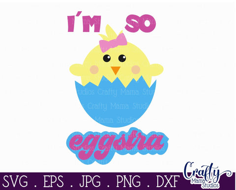 Easter Svg - I'm So Eggstra - Chick - Easter Egg SVG Crafty Mama Studios 