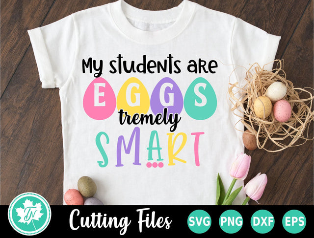 Easter SVG | My Students are Egg-stremly Smart SVG TrueNorthImagesCA 