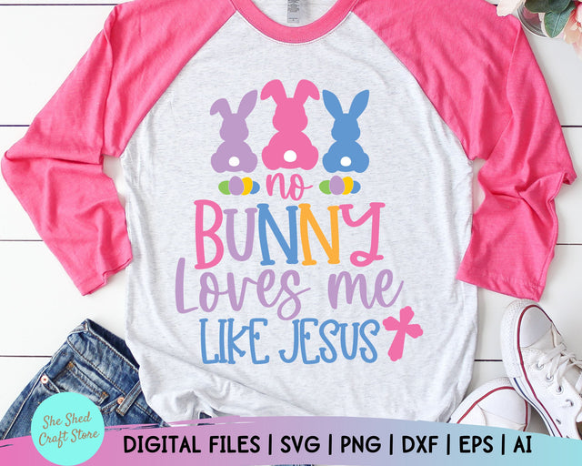 Easter Svg, No Bunny Loves Me Like Jesus Svg, Christian Easter Svg, Easter Shirt Svg, Easter Bunny Svg, Dxf. Eps, Png, Silhouette, Cricut SVG She Shed Craft Store 