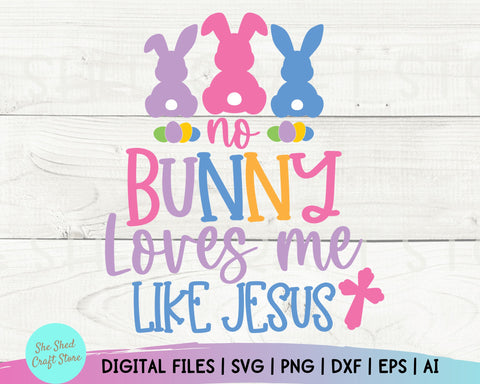 Easter Svg, No Bunny Loves Me Like Jesus Svg, Christian Easter Svg, Easter Shirt Svg, Easter Bunny Svg, Dxf. Eps, Png, Silhouette, Cricut SVG She Shed Craft Store 