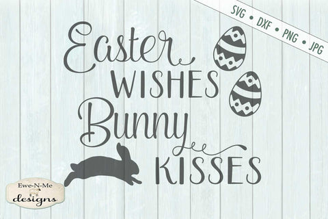 Easter Wishes Bunny Kisses - SVG SVG Ewe-N-Me Designs 