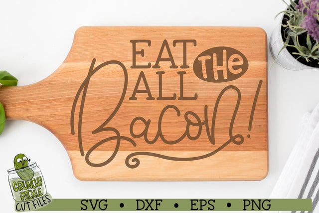 Eat All The Bacon SVG Crunchy Pickle 