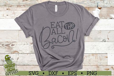 Eat All The Bacon SVG Crunchy Pickle 