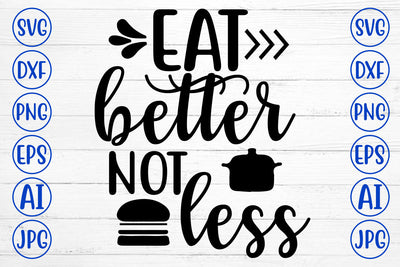 Eat Better Not Less SVG Cut File SVG Syaman 
