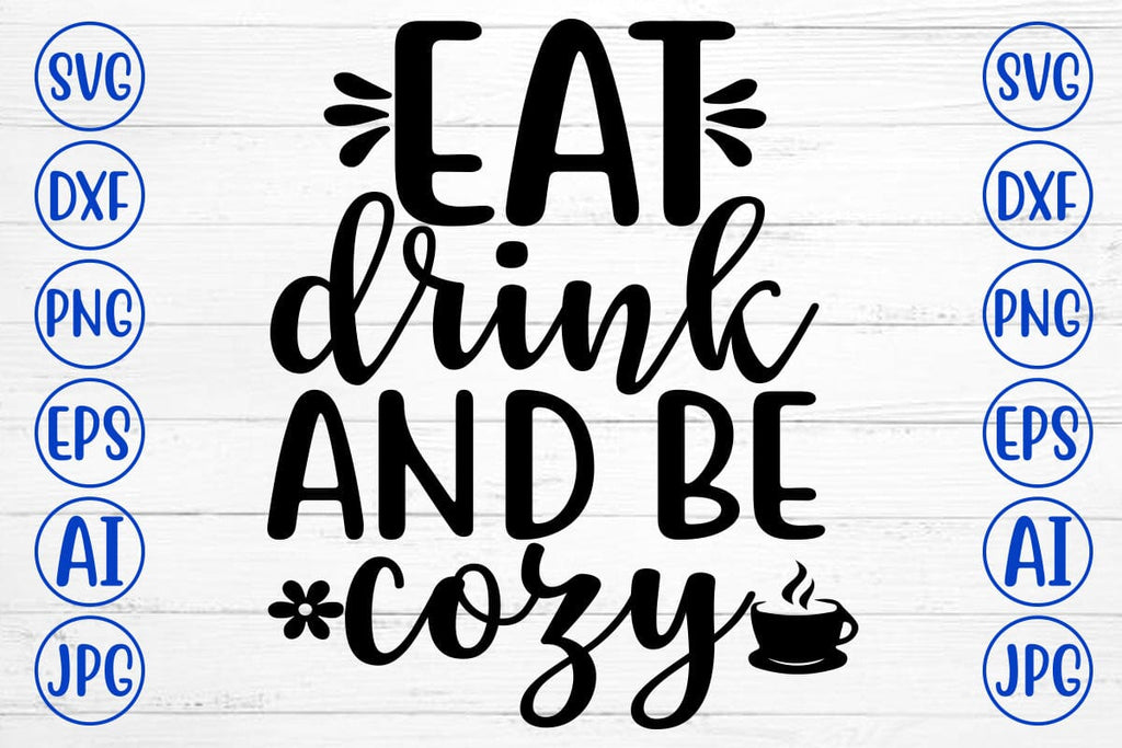 EAT DRINK AND BE COZY SVG Cut File - So Fontsy
