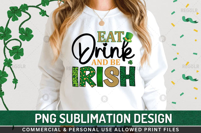 Eat drink and be irish Sublimation PNG Sublimation Regulrcrative 