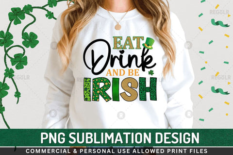 Eat drink and be irish Sublimation PNG Sublimation Regulrcrative 