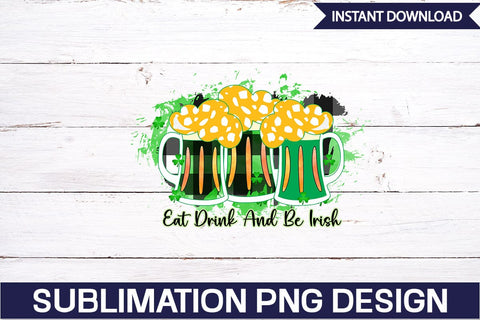 Eat Drink And Be Irish Sublimation SVGs,Quotes and Sayings,Food & Drink,On Sale, Print & Cut Sublimation DesignPlante 503 