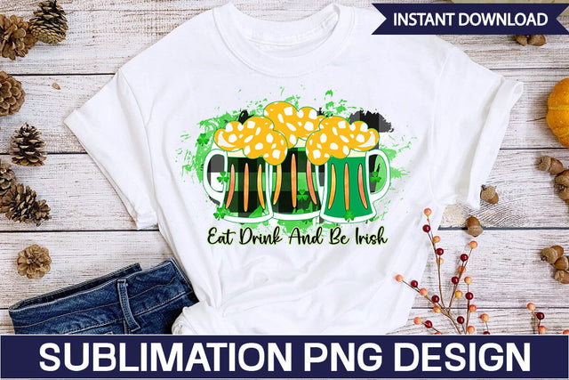 Eat Drink And Be Irish Sublimation SVGs,Quotes and Sayings,Food & Drink,On Sale, Print & Cut Sublimation DesignPlante 503 