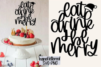 Eat drink and be merry SVG, Christmas cake topper SVG, Hand Lettered SVG SVG AnitaAlyiaLettering 