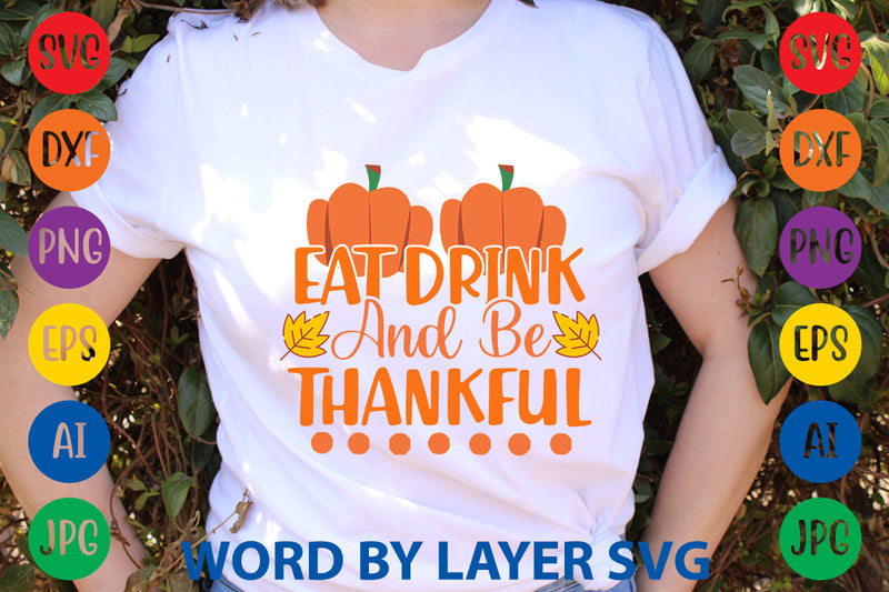 Eat Drink And Be Thankful, Autumn SVG Design SVG Rafiqul20606 