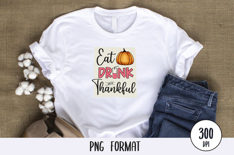 Eat Drink And Be Thankful, Thanksgiving Sublimation PNG SVG futivesvg 