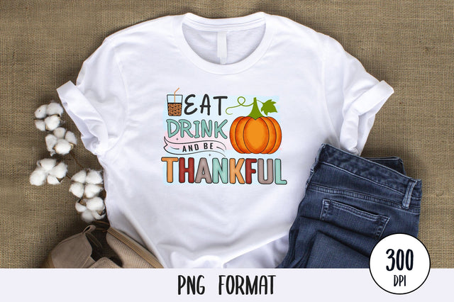 Eat Drink And Be Thankful, Thanksgiving Sublimation PNG SVG futivesvg 