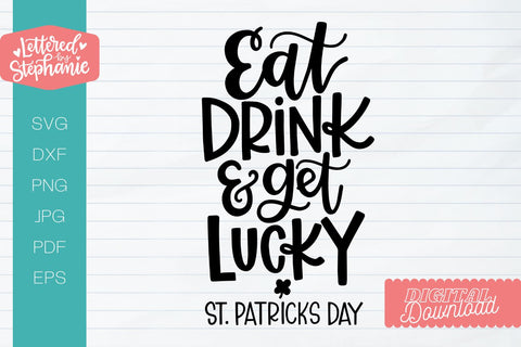 Eat Drink and Get Lucky SVG, St Patrick's Day SVG, St Patty's Day, Funny svg SVG Lettered by Stephanie 