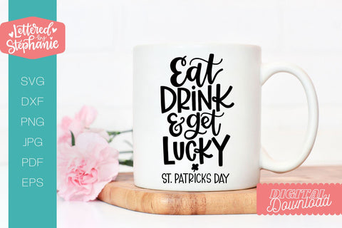 Eat Drink and Get Lucky SVG, St Patrick's Day SVG, St Patty's Day, Funny svg SVG Lettered by Stephanie 