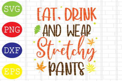 Eat Drink and Wear Stretchy Pants Svg, Welcome Fall Svg, Hello Fall Svg, Pumpkin Svg, Autumn Svg SVG DigitalSvgFiles 